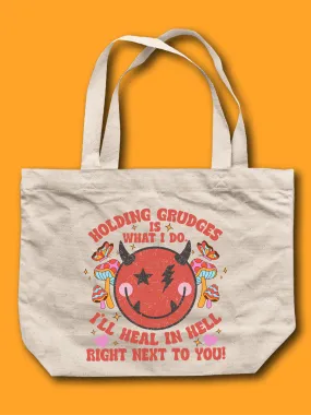 Holding Grudges Is What I Do. I'll Heal In He-- Right Next To You. Tote Bag